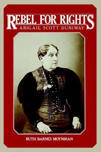 Cover image for Rebel for Rights: Abigail Scott Duniway