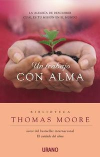 Cover image for Un Trabajo Con Alma: La Alegria de Descubrir Cual Es Tu Mision en el Mundo