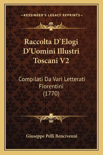 Cover image for Raccolta D'Elogi D'Uomini Illustri Toscani V2: Compilati Da Vari Letterati Fiorentini (1770)