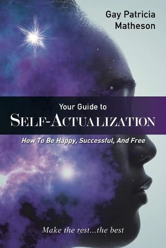 Cover image for Your Guide to Self-Actualization: How to Be Happy, Successful, and Free