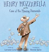 Cover image for Henry Mozzarella and the Case of the Missing Diamonds