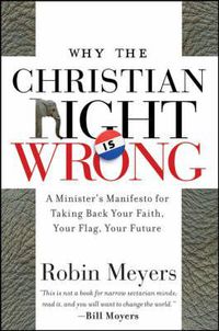 Cover image for Why the Christian Right is Wrong: A Minister's Manifesto for Taking Back Your Faith, Your Flag, Your Future