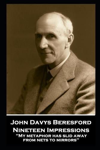 John Davys Beresford - Nineteen Impressions: My metaphor has slid away from nets to mirrors