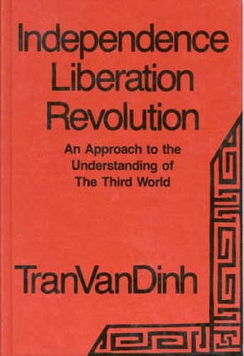 Cover image for Independence, Liberation, Revolution: An Approach to the Understanding of the Third World