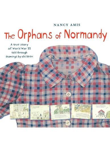 Cover image for The Orphans of Normandy: A True Story of World War II Told Through Drawings by Children