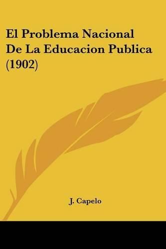 Cover image for El Problema Nacional de La Educacion Publica (1902)