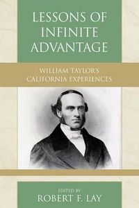 Cover image for Lessons of Infinite Advantage William Taylor's California Experiences with Isabelle Anne Kimberlin Taylor's Travel Diary: 1866-67 Written During a Voyage with Her Family En Route from the Cape of Good Hope