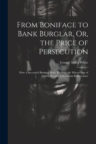 From Boniface to Bank Burglar, Or, the Price of Persecution