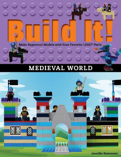 Build It! Medieval World: Make Supercool Models with Your Favorite LEGO (R) Parts