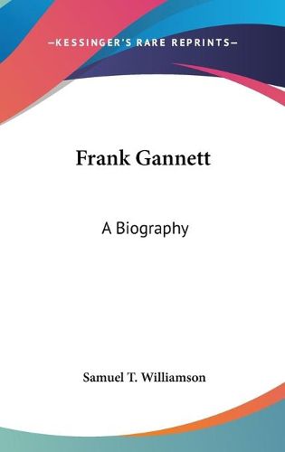 Cover image for Frank Gannett: A Biography
