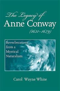 Cover image for The Legacy of Anne Conway (1631-1679): Reverberations from a Mystical Naturalism