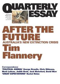 Cover image for After the Future: Australia's New Extinction Crisis: Quarterly Essay 48