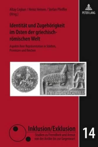 Cover image for Identitaet Und Zugehoerigkeit Im Osten Der Griechisch-Roemischen Welt: Aspekte Ihrer Repraesentation in Staedten, Provinzen Und Reichen