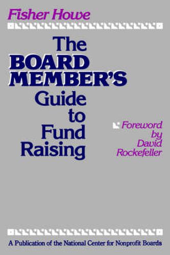 Cover image for The Board Member's Guide to Fund Raising: What Every Trustee Needs to Know About Raising Money