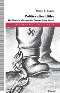 Cover image for Politics after Hitler: The Western Allies and the German Party System