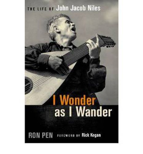 Cover image for I Wonder as I Wander: The Life of John Jacob Niles