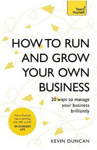 Cover image for How to Run and Grow Your Own Business: 20 Ways to Manage Your Business Brilliantly