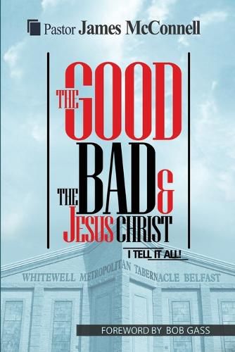 The Good, The Bad and Jesus Christ: I tell it all