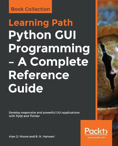 Python GUI Programming - A Complete Reference Guide: Develop responsive and powerful GUI applications with PyQt and Tkinter