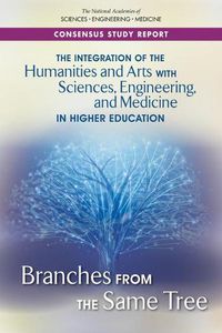 Cover image for The Integration of the Humanities and Arts with Sciences, Engineering, and Medicine in Higher Education: Branches from the Same Tree
