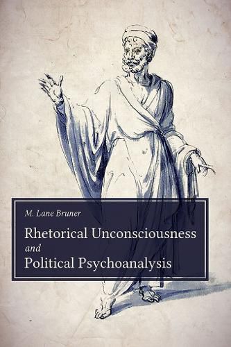 Cover image for Rhetorical Unconsciousness and Political Psychoanalysis