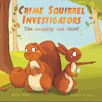 Cover image for Crime Squirrel Investigators: The Naughty Nut Thief