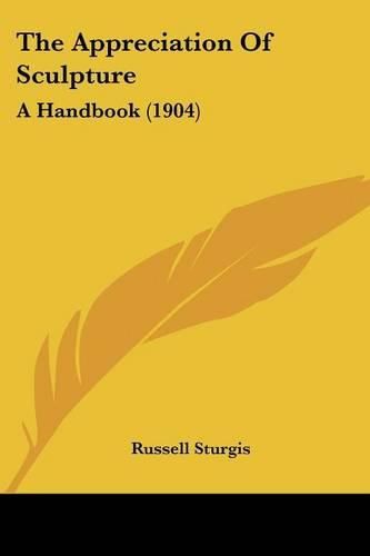Cover image for The Appreciation of Sculpture: A Handbook (1904)