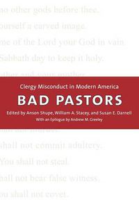 Cover image for Bad Pastors: Clergy Misconduct in Modern America