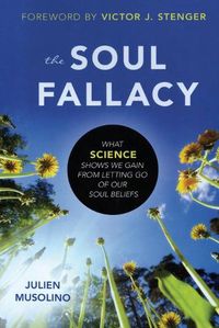 Cover image for The Soul Fallacy: What Science Shows We Gain from Letting Go of Our Soul Beliefs
