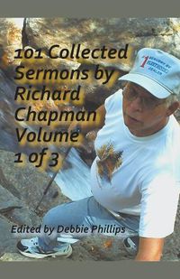 Cover image for 101 Collected Sermons by Richard Chapman Volume 1 of 3