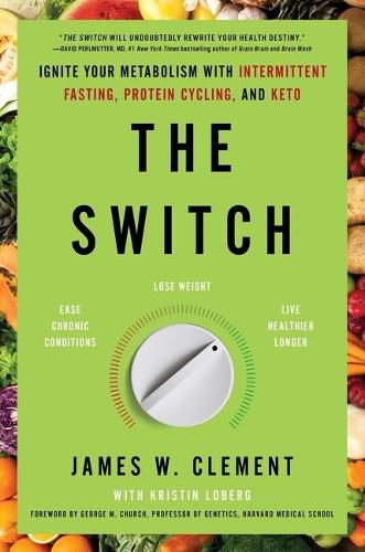 The Switch: Ignite Your Metabolism with Intermittent Fasting, Protein Cycling, and Keto