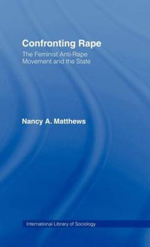 Cover image for Confronting Rape: The Feminist Anti-Rape Movement and the State