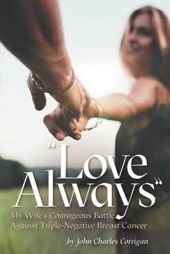 Cover image for Love Always: My Wife's Courageous Battle Against Triple-Negative Breast Cancer