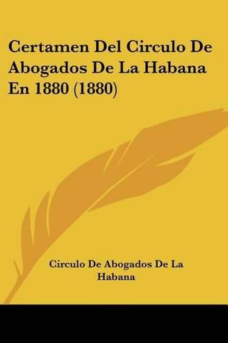 Cover image for Certamen del Circulo de Abogados de La Habana En 1880 (1880)