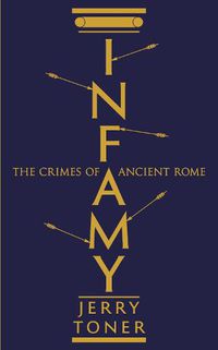 Cover image for Infamy: The Crimes of Ancient Rome
