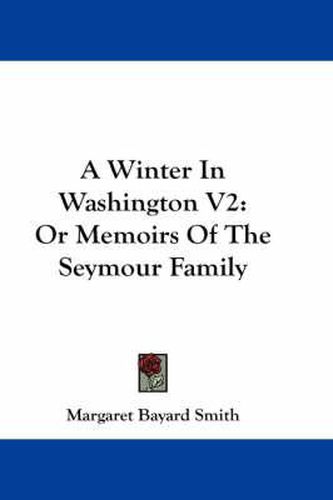 A Winter in Washington V2: Or Memoirs of the Seymour Family