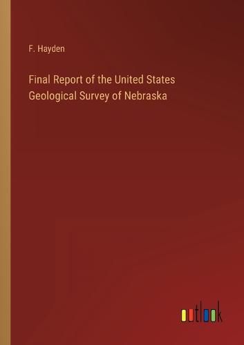 Final Report of the United States Geological Survey of Nebraska