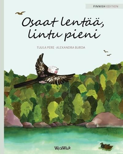 Osaat lentaa, lintu pieni: Finnish Edition of  You Can Fly, Little Bird