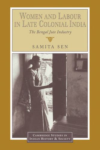 Cover image for Women and Labour in Late Colonial India: The Bengal Jute Industry