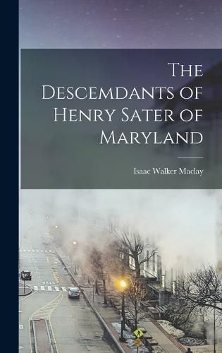 Cover image for The Descemdants of Henry Sater of Maryland