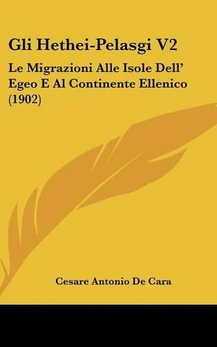 Gli Hethei-Pelasgi V2: Le Migrazioni Alle Isole Dell' Egeo E Al Continente Ellenico (1902)