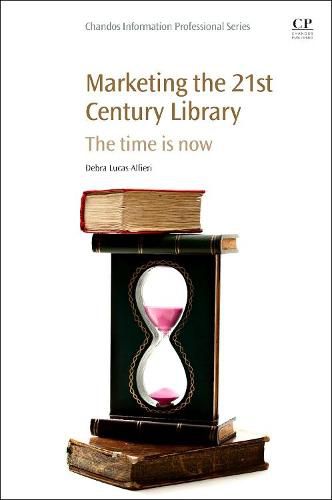 Marketing the 21st Century Library: The Time Is Now