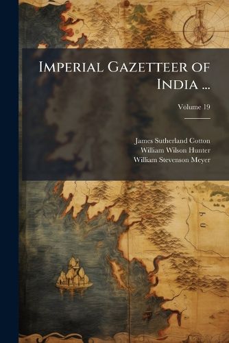 Cover image for Imperial Gazetteer of India ..., Volume 19