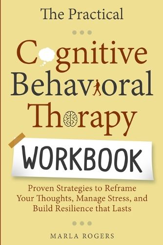 Cover image for The Practical Cognitive Behavioral Therapy Workbook