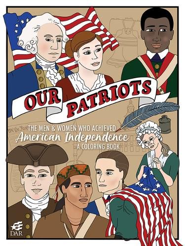 Cover image for Our Patriots: The Men and Women Who Achieved American Independence-A Coloring Book