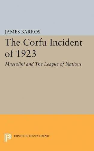 Cover image for The Corfu Incident of 1923: Mussolini and The League of Nations