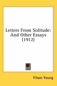 Cover image for Letters from Solitude: And Other Essays (1912)