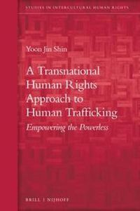 Cover image for A Transnational Human Rights Approach to Human Trafficking: Empowering the Powerless