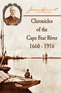 Cover image for Chronicles of The Cape Fear River: 1660 - 1916