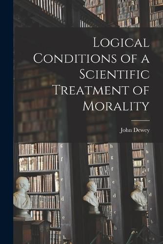 Cover image for Logical Conditions of a Scientific Treatment of Morality